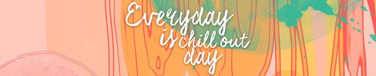 everyday is chill out day!