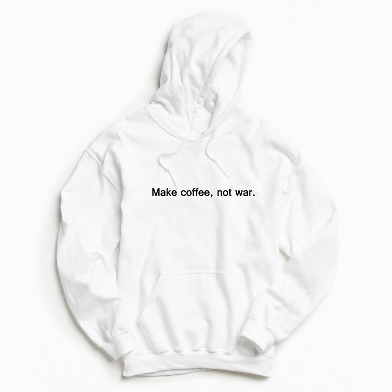 Make coffee not war 前面图案 帽T 中性版 白色  刷毛 咖啡 文字 - 中性连帽卫衣/T 恤 - 棉．麻 白色