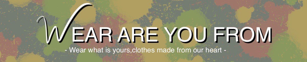 WEAR ARE YOU FROM